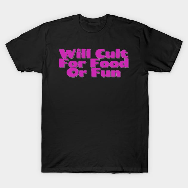 Will Cult For Food Or Fun T-Shirt by Elvira Khan